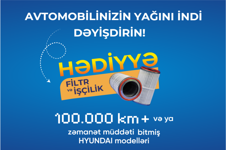 Yalnız yağın ödənişini edin — Filtr və işçilik bizdən hədiyyə!